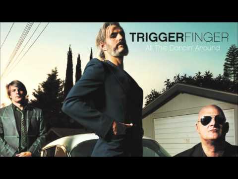 Triggerfinger - All This Dancin' Around
