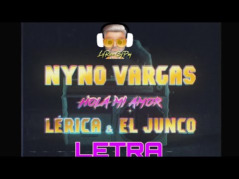 NYNO VARGAS - HOLA MI AMOR feat EL JUNCO & LÈRICA (LETRA)
