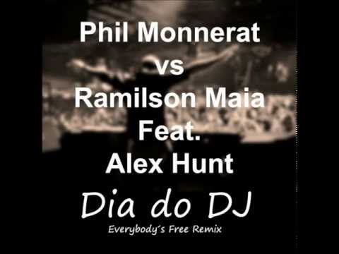 Phil Monnerat vs Ramilson Maia Feat Alex Hunt - Dia do DJ (Everybodys Free Remix)
