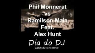 Phil Monnerat vs Ramilson Maia Feat Alex Hunt - Dia do DJ (Everybodys Free Remix)