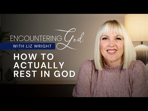 How to Actually Rest in God | Encountering God Season 1 Episode 8