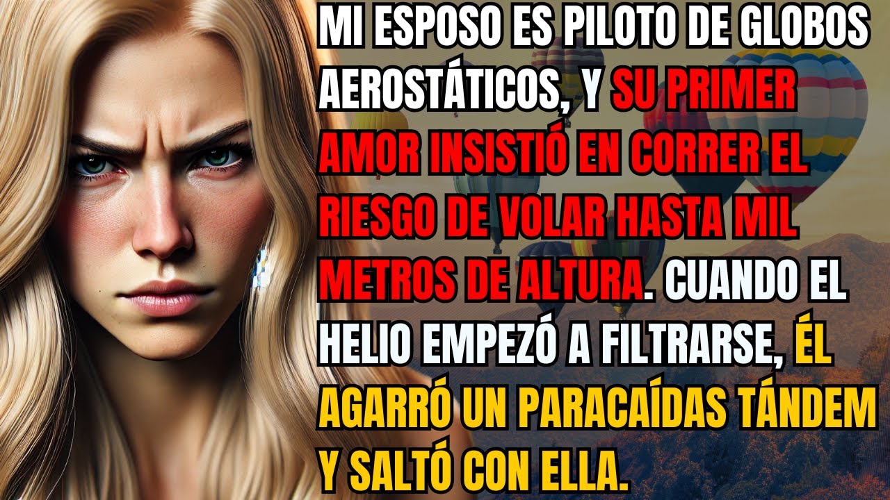 Mi esposo es piloto de globos aerostáticos, y su primer amor insistió en correr el riesgo de volar..