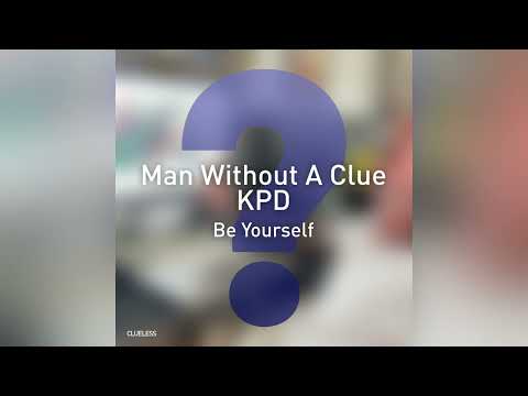 Man Without A Clue & KPD - Be Yourself [Clueless]
