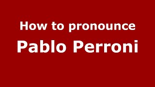 How to pronounce Pablo Perroni