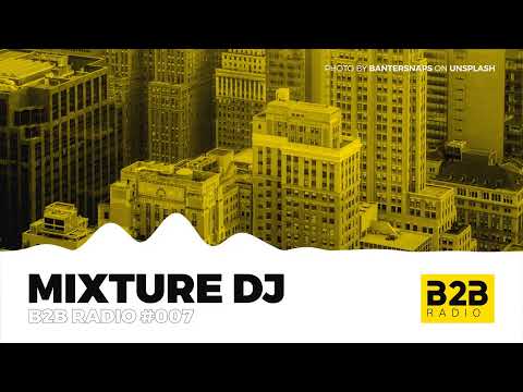 B2B Radio #007 - Mixture Dj