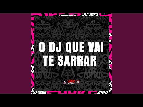O Dj Que Vai Te Sarrar