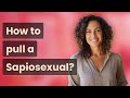 How To Pull A Sapiosexual