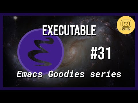 Emacs Goodies - #31 Executable
