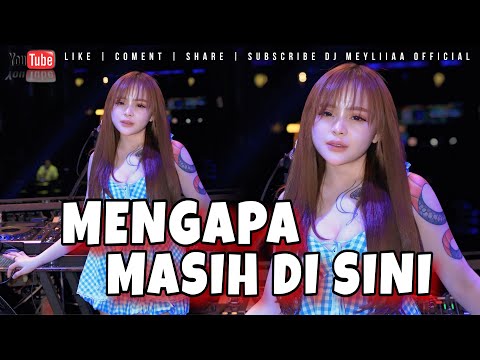 MENGAPA MASIH DISINI NEW REMIX 2025 BY DJ MEYLIA