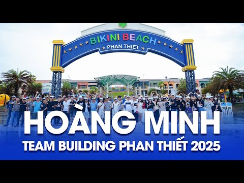 HOÀNG MINH - TEAM BUILDING PHAN THIẾT 2025
