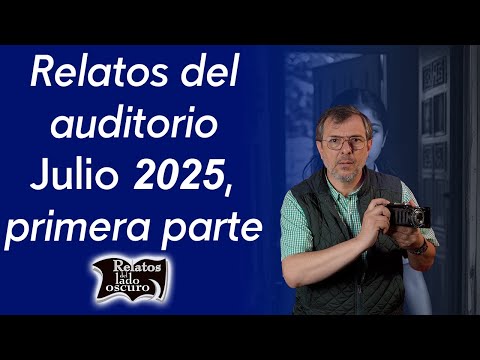 Relatos del auditorio Julio 2025,  primera parte | Relatos del lado oscuro