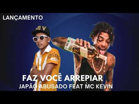 Japão Abusado Feat MC Kevin - FAZ VOCÊ ARREPIAR 204