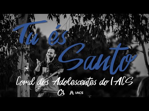 Tu és Santo (2021) - Coral dos Adolescentes do IACS