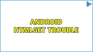 Android HtmlGet trouble
