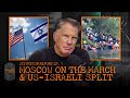 Moscow on the March & US-Israeli Split