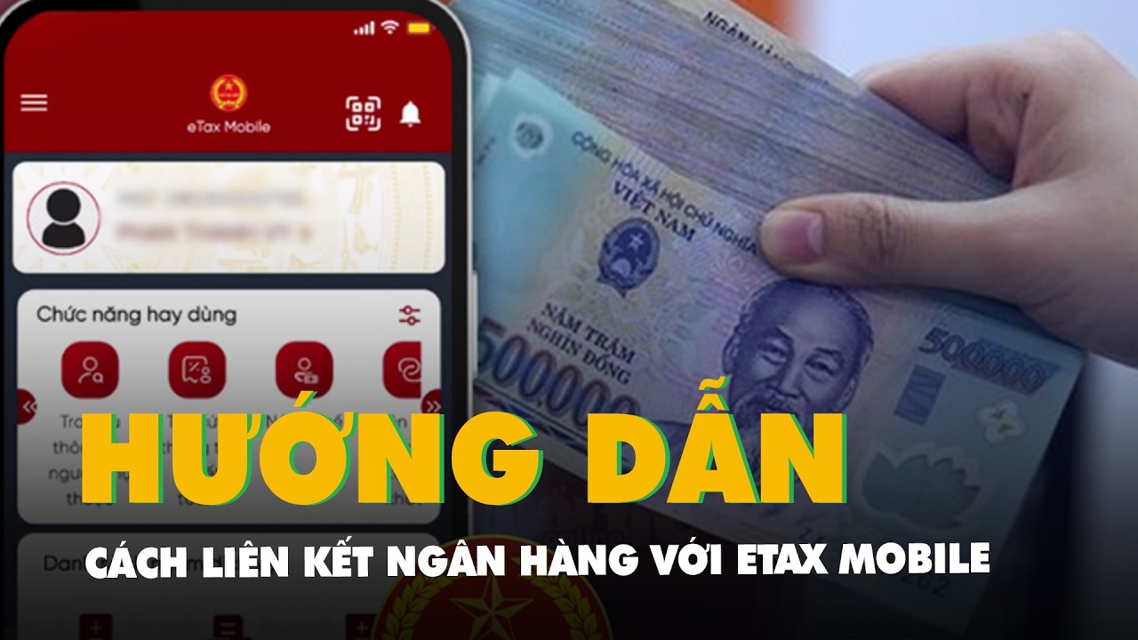 Cách liên kết ngân hàng với eTax Mobile để đóng thuế tại nhà, không cần ra cơ quan thuế hay kho bạc