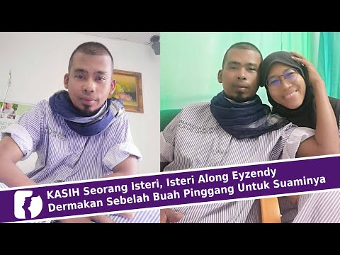 KASIH Seorang Isteri, Isteri Along Eyzendy Dermakan Sebelah Buah Pinggang Untuk Suaminya