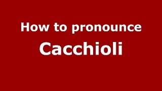 How to pronounce Cacchioli