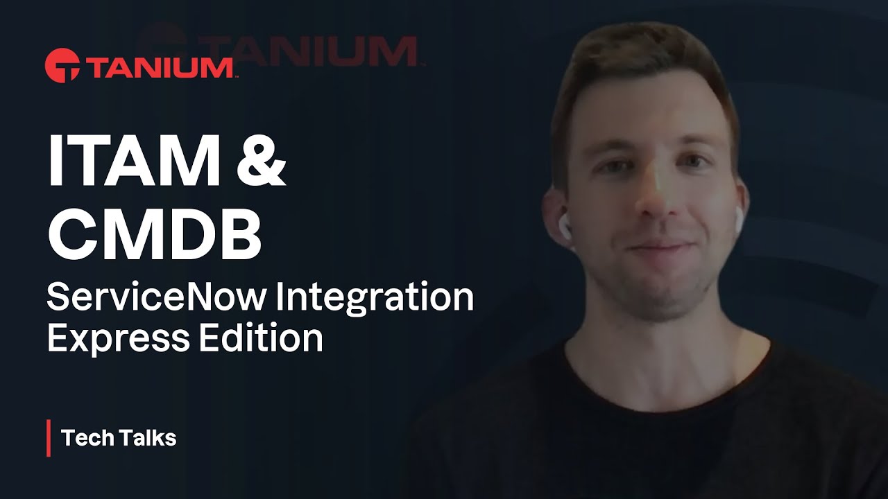 ITAM & CMDB - EXPRESS - ServiceNow Integration - Tanium Tech Talks #85