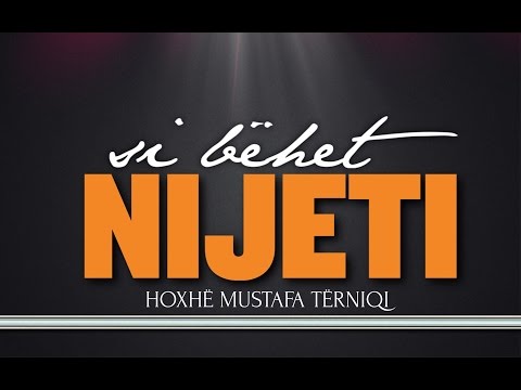 13. Si bëhet Nijeti - Hoxhë Mustafa Tërniqi