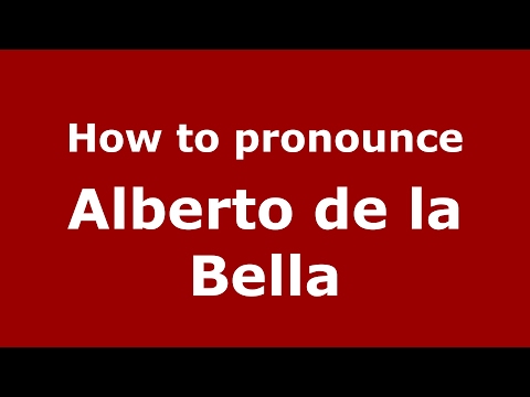 How to pronounce Alberto de la Bella (Spain/Spanish) - PronounceNames.com