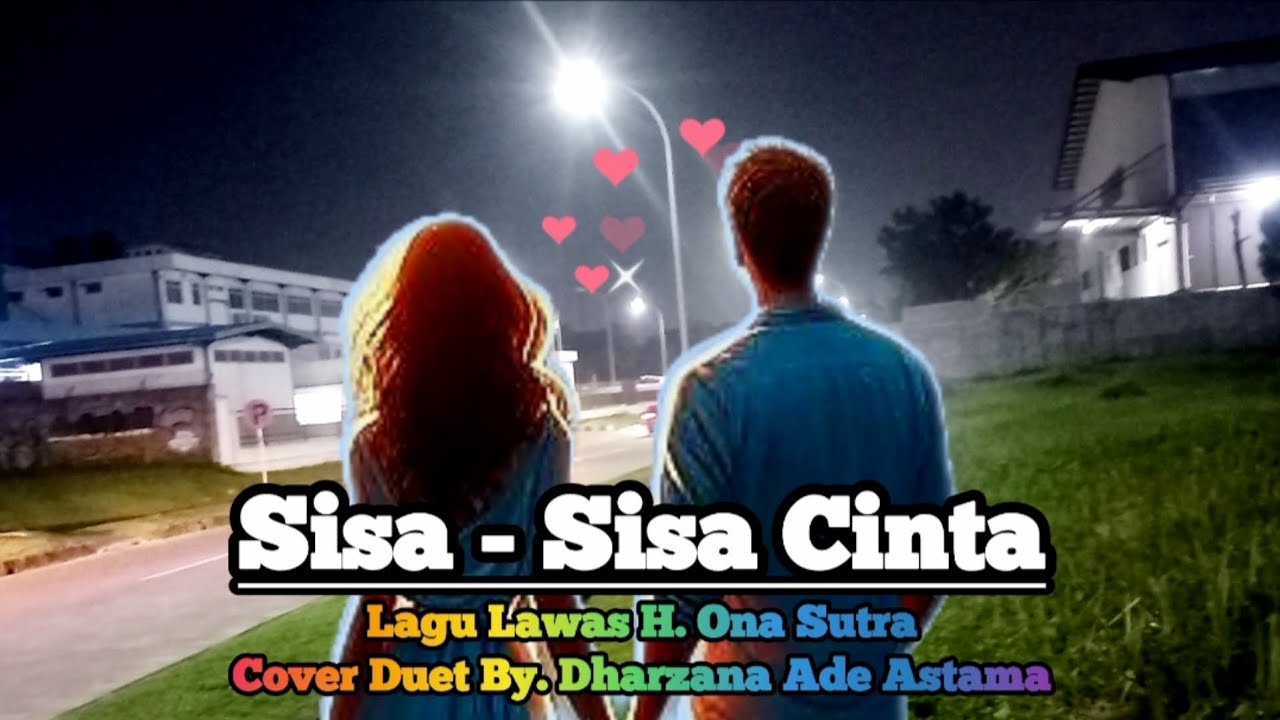 Sisa - Sisa Cinta Cover Duet Lagu Lawas Ona Sutra By Dharzana Ade Astama