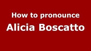 How to pronounce Alicia Boscatto