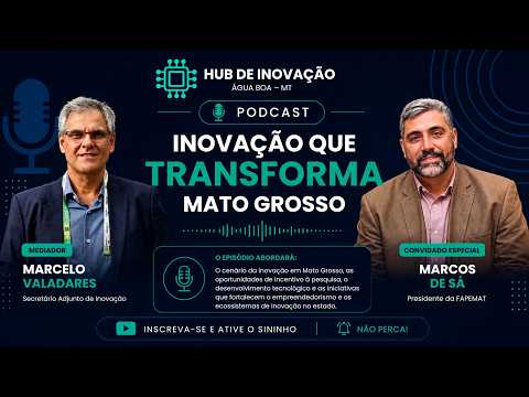Marcos de Sá (FAPEMAT) fala sobre inovação em Mato Grosso | Podcast Hub Inovação.