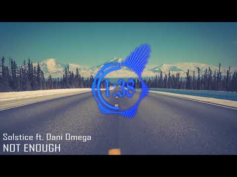 Solstice ft. Dani Omega - Not Enough