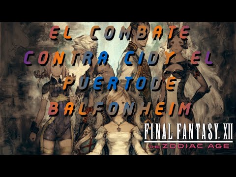 FINAL FANTASY XII THE ZODIAC AGE PARTE 37 GUIA COMPLETA PS4 EL COMBATE CONTRA CID