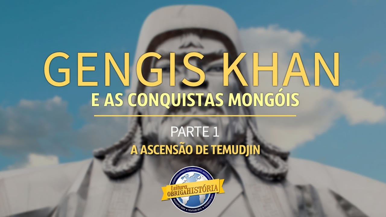 Gengis Khan e as conquistas mongóis (parte 1 de 3)