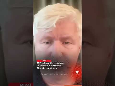 TRE-MG matém cassação do prefeito Adaelson de Almeida Magalhães