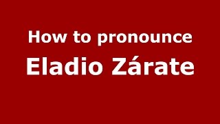 How to pronounce Eladio Zárate
