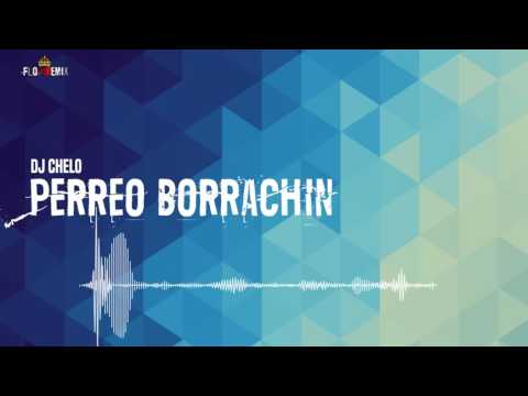 DJ Chelo - Perreo Borrachin (Flowremix 2016)