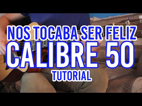 Nos Tocaba Ser Feliz - Calibre 50