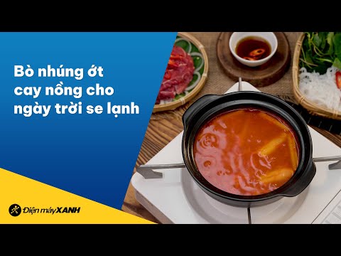Cách làm bò nhúng ớt cay nồng cho ngày trời se lạnh • Vào bếp cùng Điện máy XANH