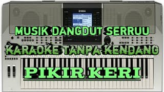 Download lagu Pikir keri karaoke yamaha PSR TANPA KENDANG mp3