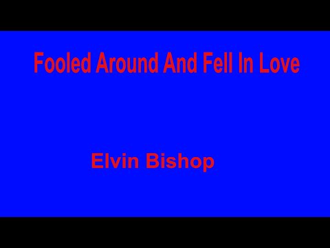 Fooled Around And Fell In Love -  Elvin Bishop - with lyrics