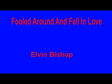 Fooled Around And Fell In Love -  Elvin Bishop - with lyrics