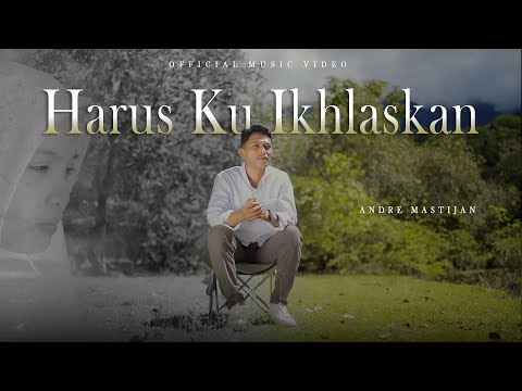 ANDRE MASTIJAN - HARUS KU IKHLASKAN (OFFICIAL MUSIC VIDEO)