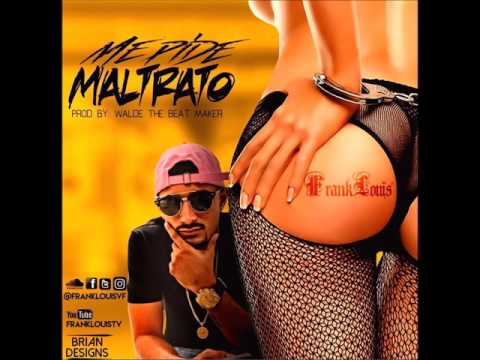 Frank Louis - Me Pide Maltrato