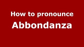 How to pronounce Abbondanza