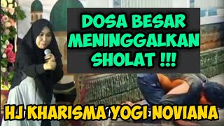 Download lagu Hj Kharisma Yogi Noviana - DOSA BESAR MENINGGALKAN SHOLAT ! mp3