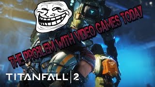 The problem with video games today