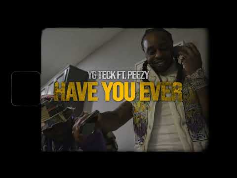 Yg Teck x Peezy "Have You Ever" [Official Music Video]