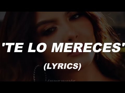 Dayanara - TE LO MERECES (Letra)•