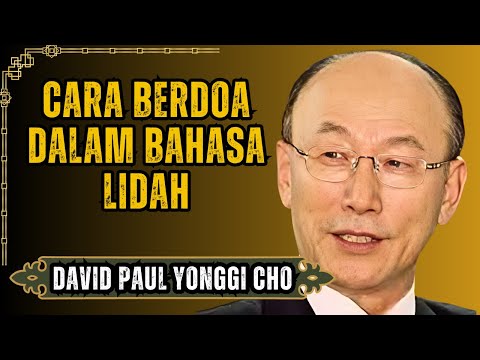 DAVID YONGGI CHO MENGUNGKAPKAN: KEKUATAN RAHASIA DOA DALAM BAHASA LIDAH yang MENGUBAH SEGALANYA!