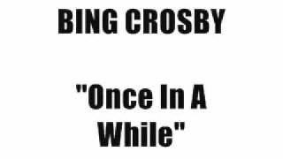 Bing Crosby - "Once In A While"