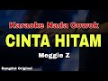 CINTA HITAM MEGGI Z BEST KARAOKE DANGDUT ORIGINAL KARAOKE NADA COWOK