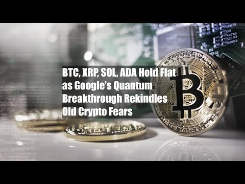 BTC, XRP, SOL i ADA utrzymują się na stałym poziomie, ponieważ przełom kwantowy Google’a rozpala ...
